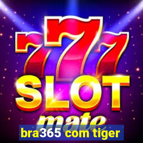 bra365 com tiger